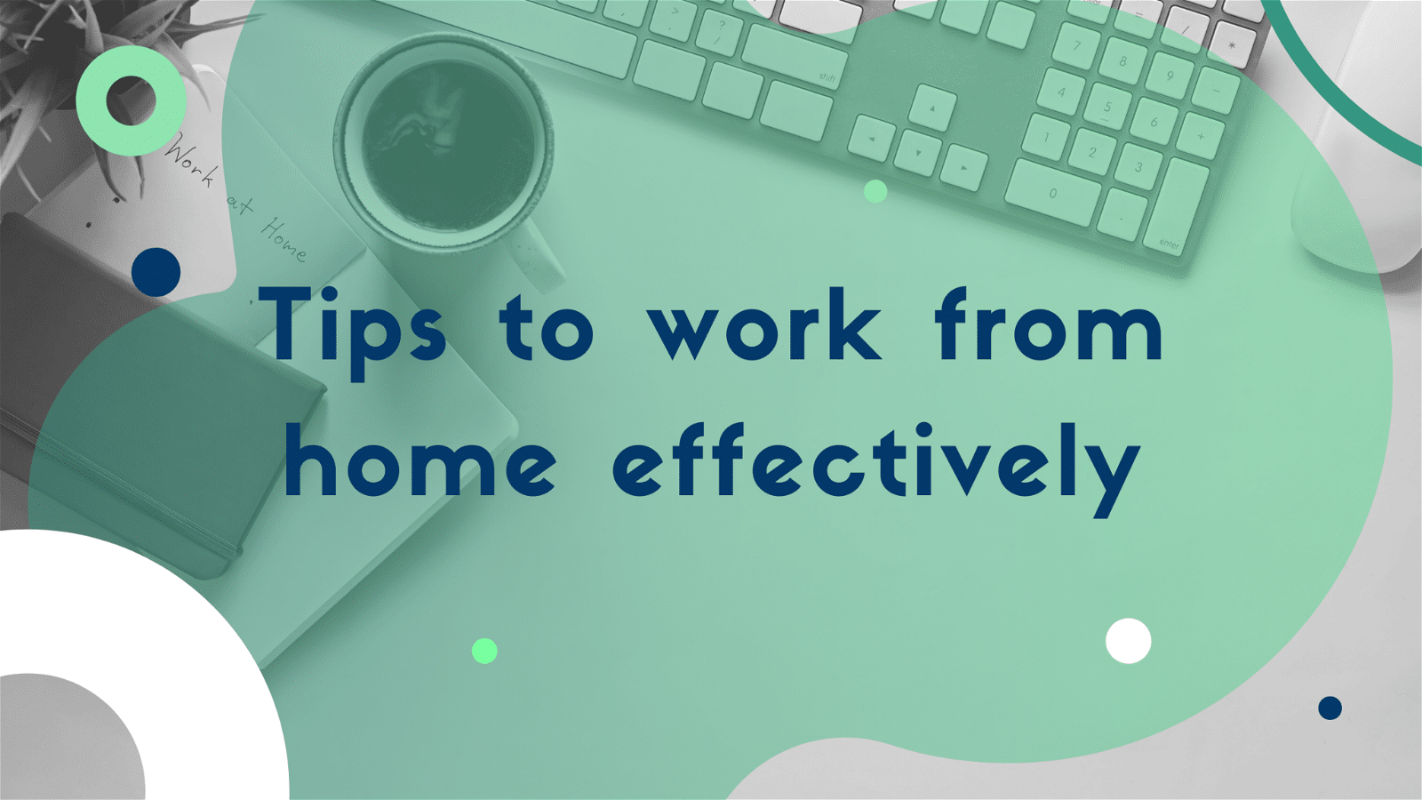 The image is providing tips to help people work effectively from home.