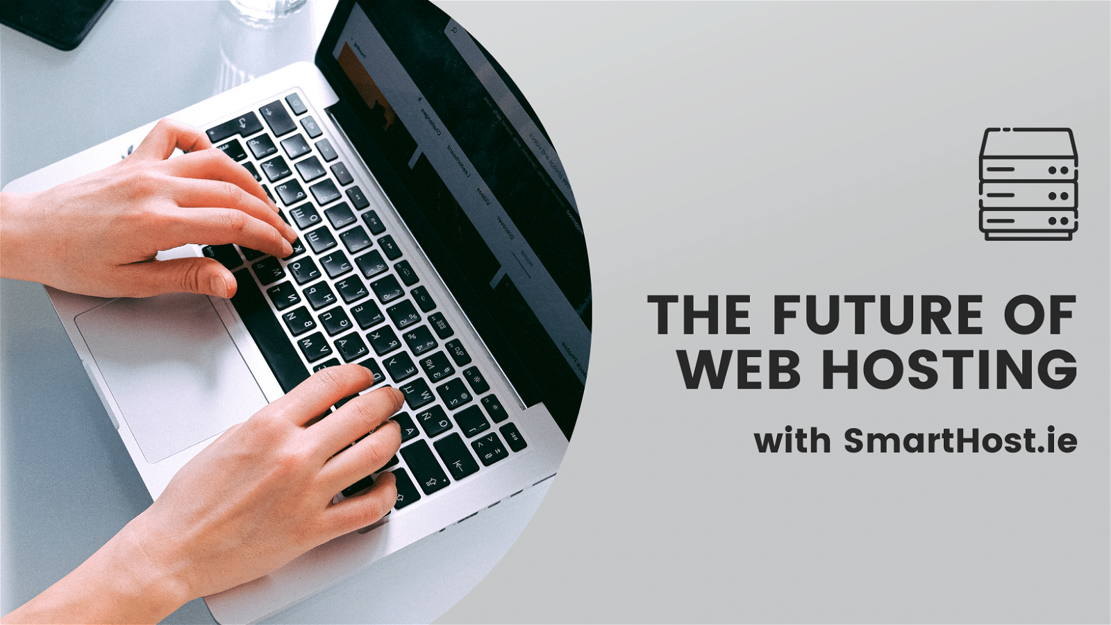 An individual is typing on a laptop with text overlay reading "THE FUTURE OF WEB HOSTING with SmartHost.ie". There's an icon of servers, indicating tech or internet services.