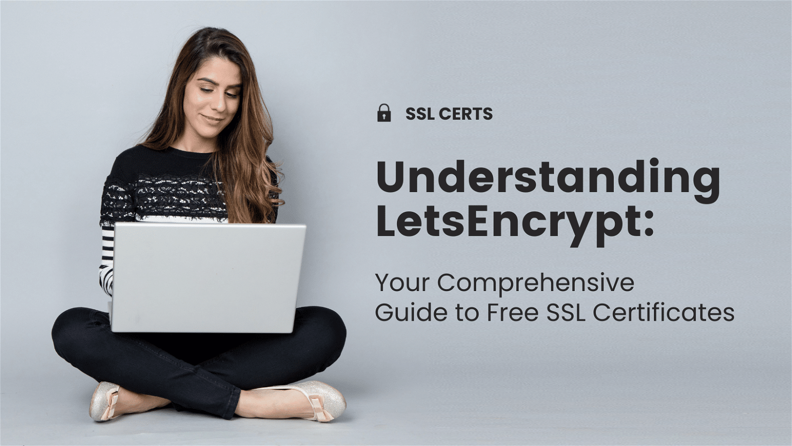 A person sits cross-legged, working on a laptop. Text reads "Understanding LetsEncrypt: Your Comprehensive Guide to Free SSL Certificates." Gray background.