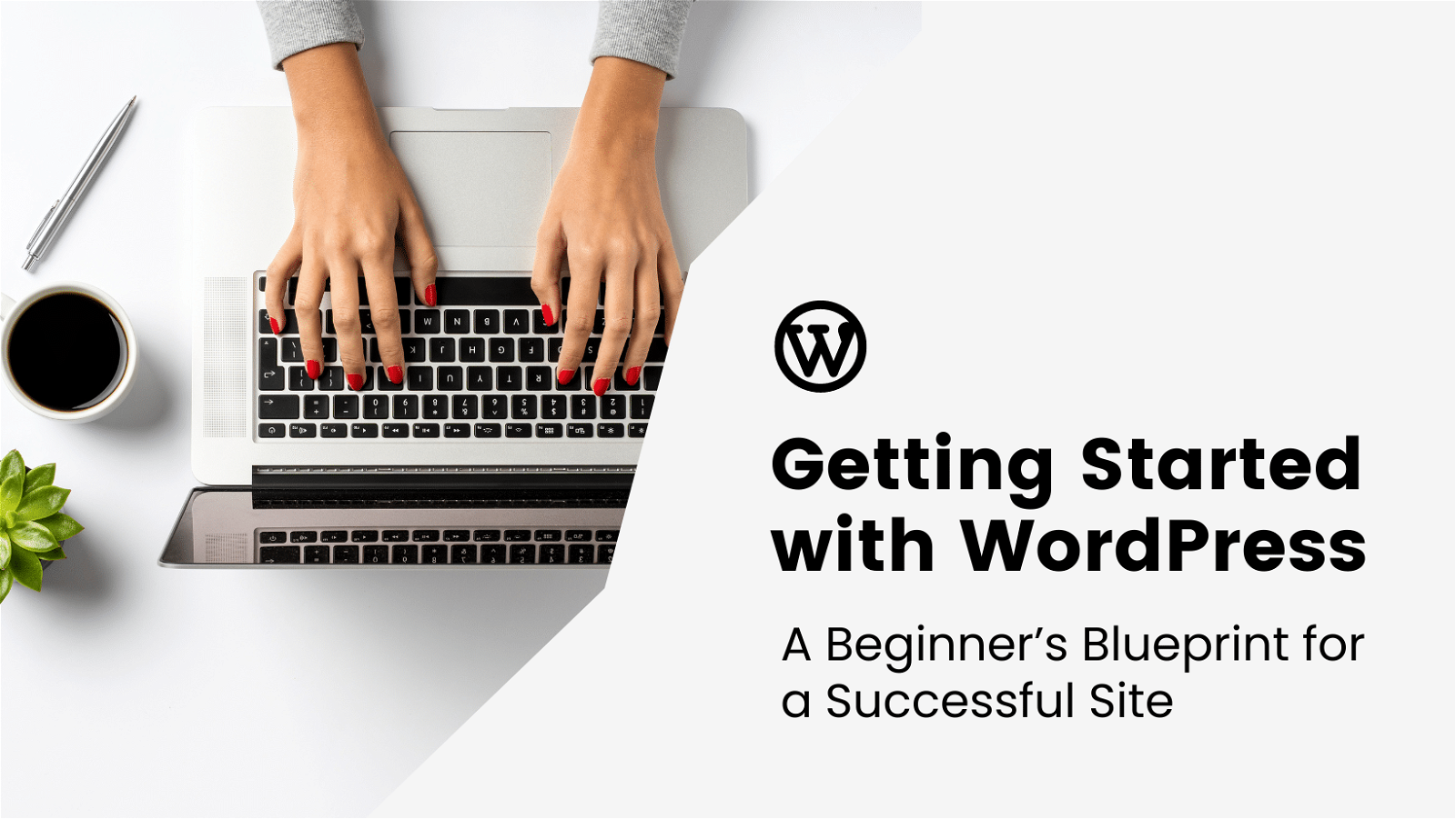 Getting started with wordpress a beginner's blueprint for a successful site.