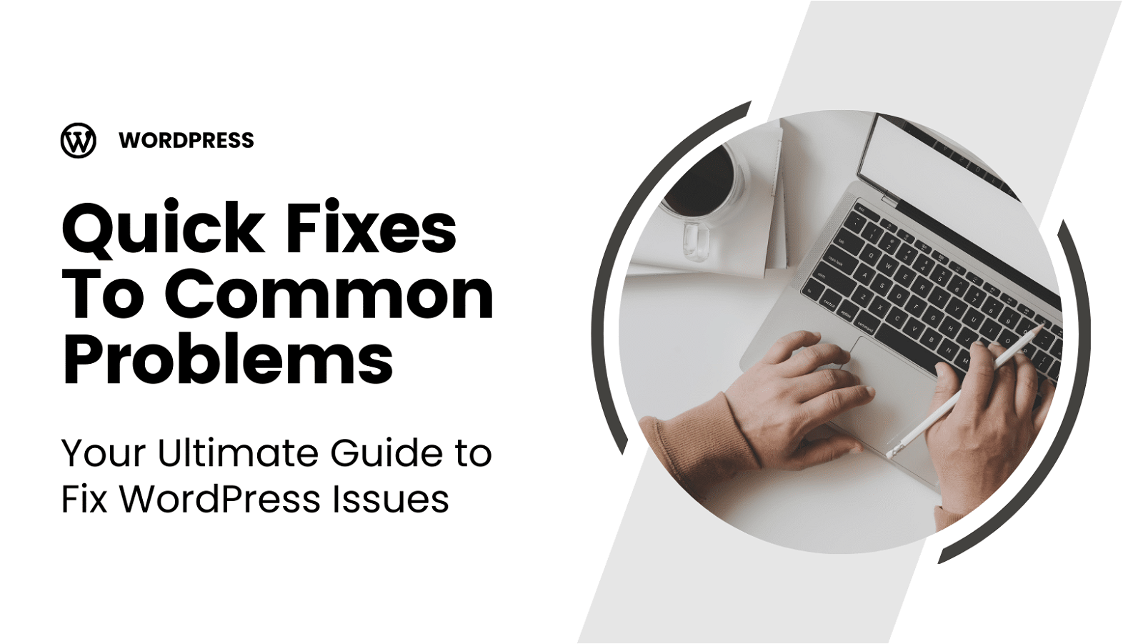Your ultimate guide to fix WordPress issues - quick fixes to common problems.